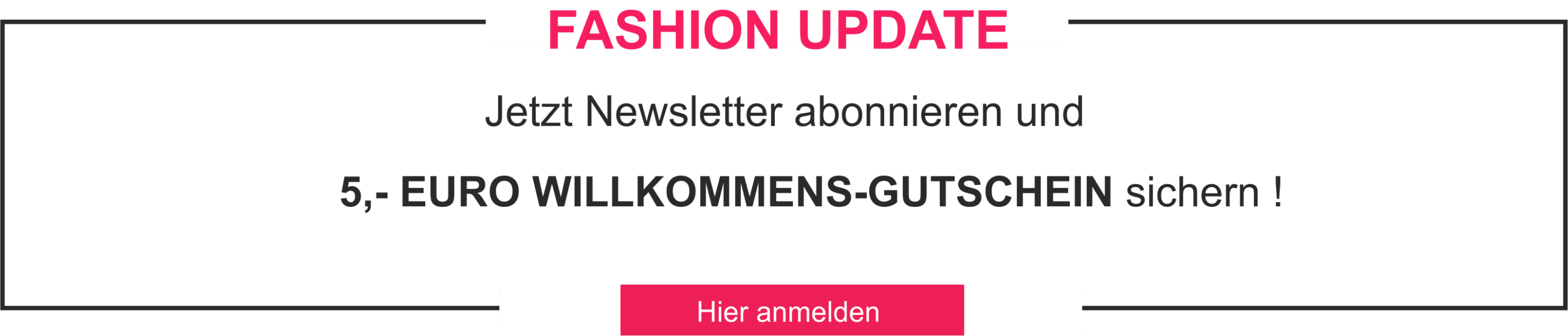 Link zum Bernarding Newslettertext Hier anmelden akktuelle Modetrends neue Kollektionen exklusive Angebote mit unserem Newsletter erfahren Sie es als erstes  jetzt 5,- Euro Gutschein für Ihre nächsten Einkauf sichern